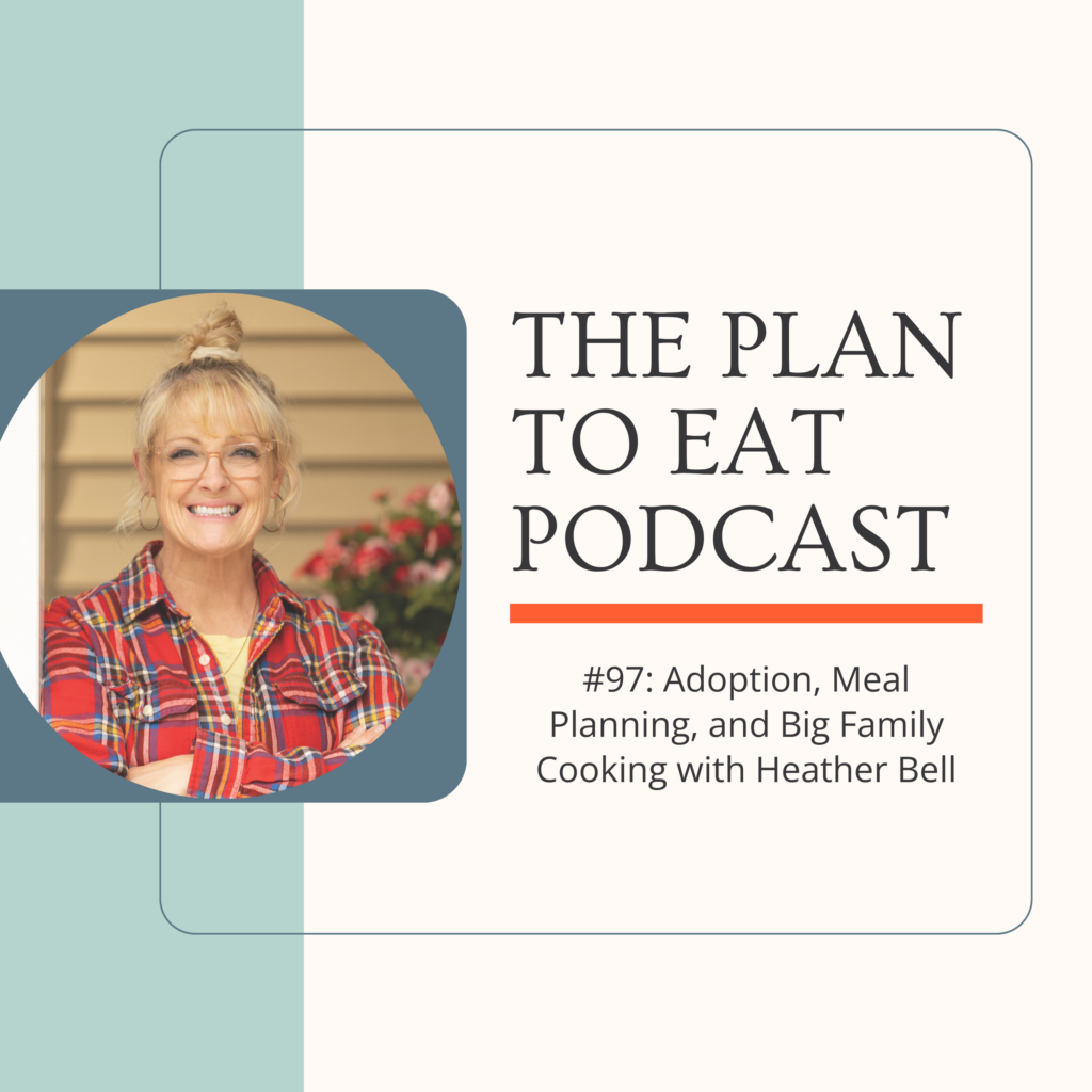 podcast episode 97: adoption and big family cooking with Heather Bell